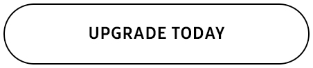 UPGRADE TODAY